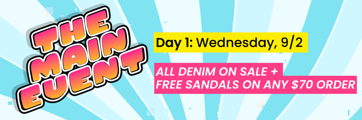 Day 1 - All Denim on Sale + Free Sandals on any $70+ order