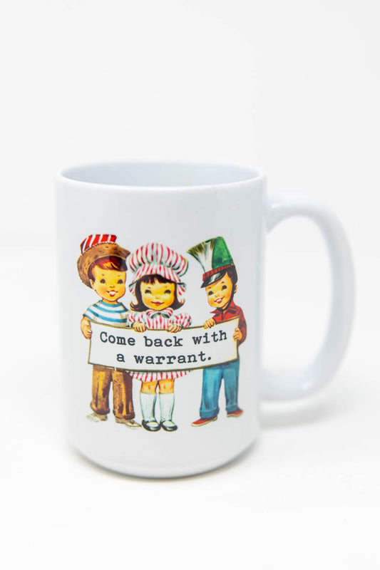 Come Back With A Warrant Ceramic Mug