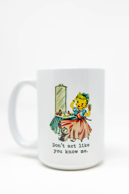 Don't Act Like You Know Me Ceramic Mug