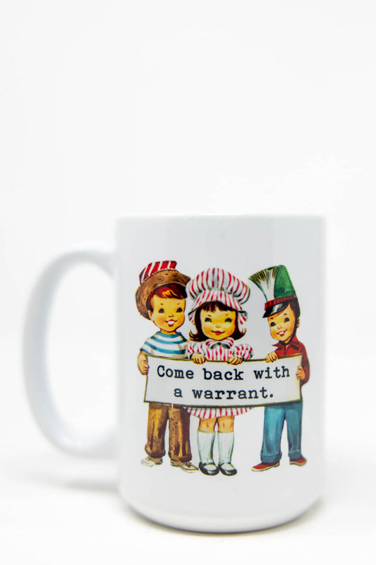 Come Back With A Warrant Ceramic Mug