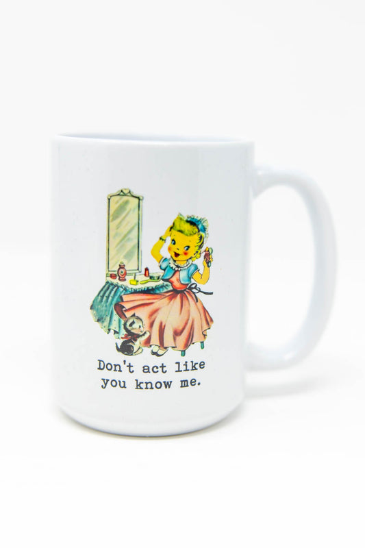 Don't Act Like You Know Me Ceramic Mug