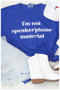 I'm Not Speakerphone Material Graphic Shirt