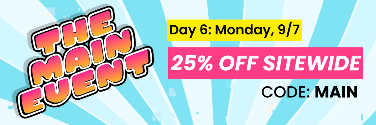 Day 6 - 25% off sitewide. Use code MAIN at checkout