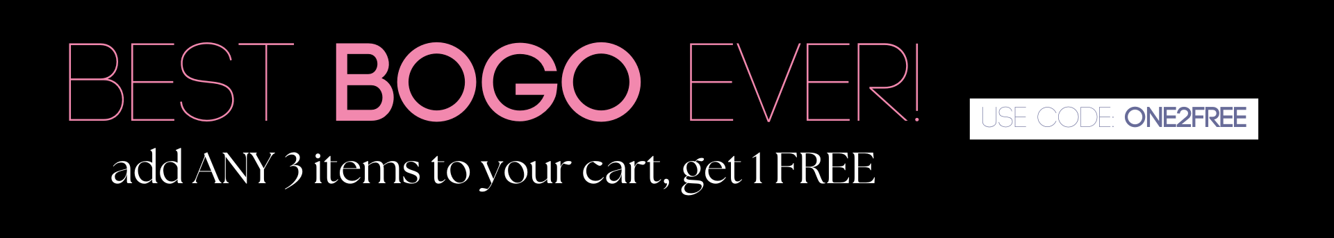 Buy 2, Get 1 Free sitewide with code ONE2FREE